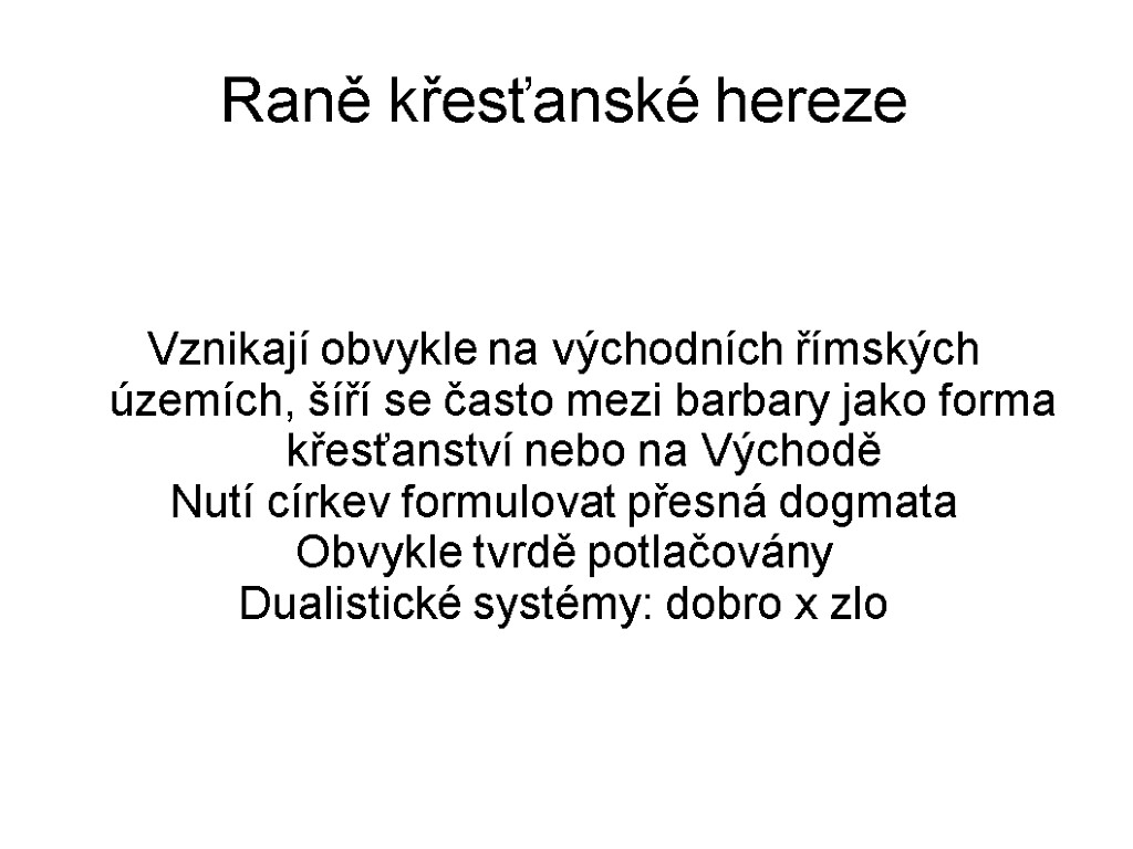 Raně křesťanské hereze Vznikají obvykle na východních římských územích, šíří se často mezi barbary